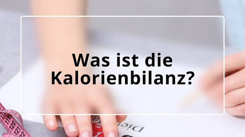 Was ist die Kalorienbilanz?