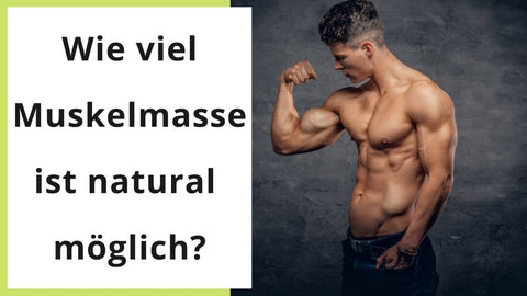 Wie viel Muskelmasse ist natural möglich?