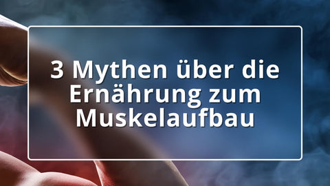 3 Mythen über die Ernährung zum Muskelaufbau
